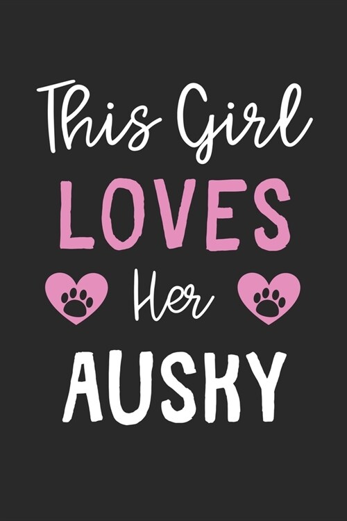 This Girl Loves Her Ausky: Lined Journal, 120 Pages, 6 x 9, Funny Ausky Gift Idea, Black Matte Finish (This Girl Loves Her Ausky Journal) (Paperback)