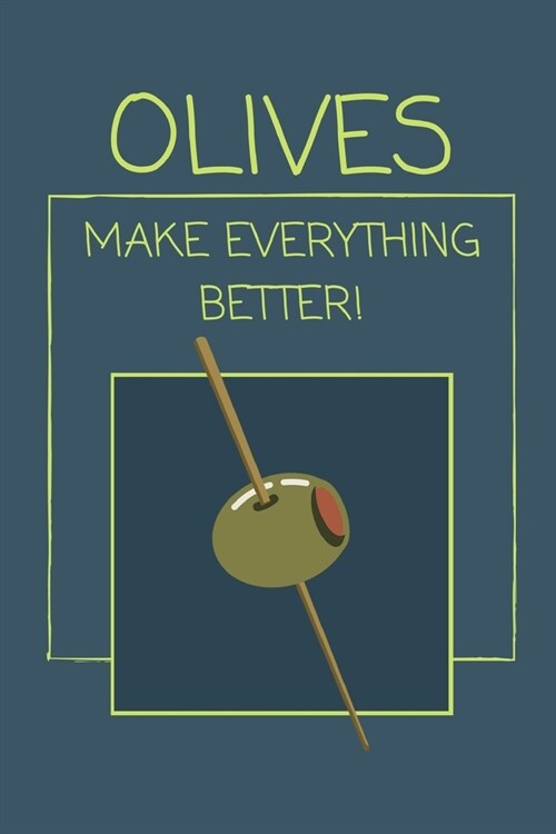 Olives Make Everything Better!: Funny Lined Notebook / Journal for Men and Women (Paperback)