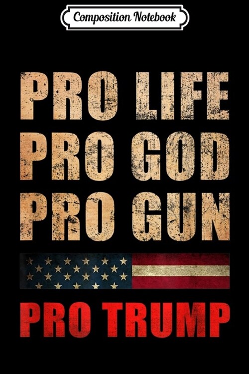 Composition Notebook: Pro Life Pro God Pro Gun Pro Trump - 2nd Amendment Clip Art Journal/Notebook Blank Lined Ruled 6x9 100 Pages (Paperback)