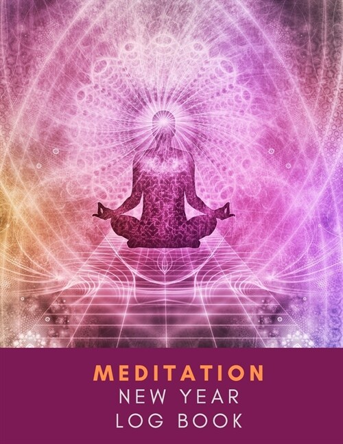 Meditation New Year Log Book: See Good in All Things Meditation Log book Journal A Place to Track Your Daily Meditation Journey and Self Exploration (Paperback)