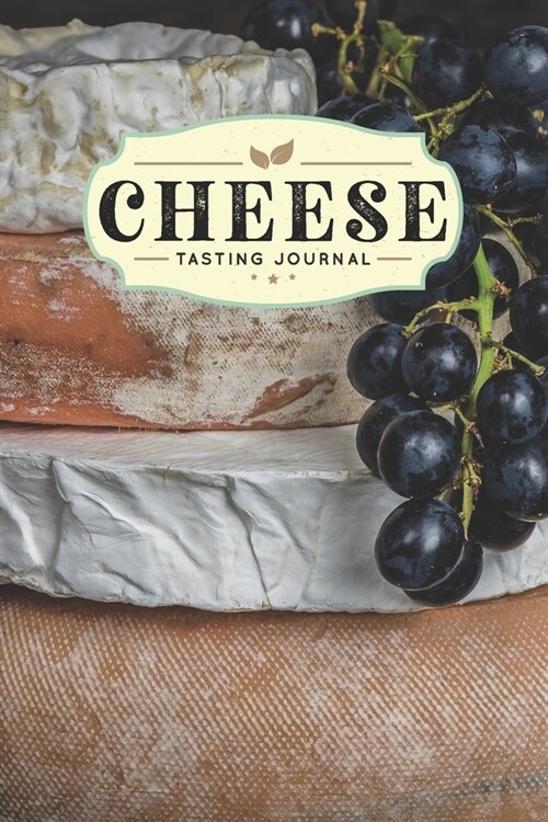 Cheese Cheesemaking Cheesemaker Tasting Sampling Journal Notebook Log Book Diary - Grapes: Creamery Dairy Farming Farmer Record with 110 Pages in 6 x (Paperback)
