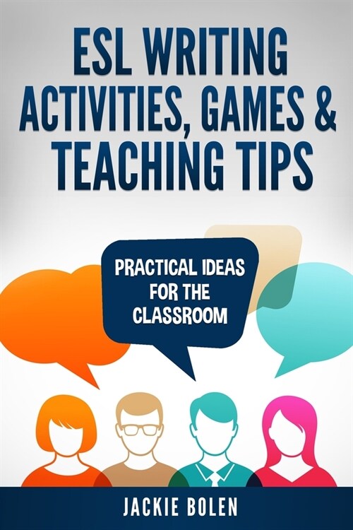 ESL Writing Activities, Games & Teaching Tips: Practical Ideas for the Classroom (Paperback)