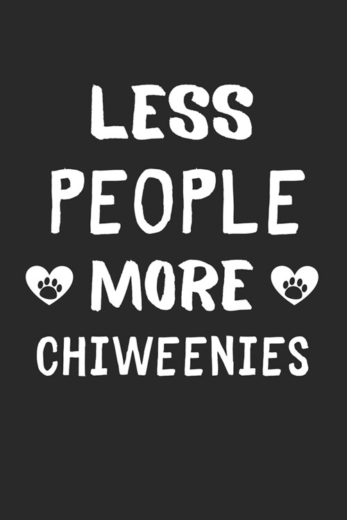 Less People More Chiweenies: Lined Journal, 120 Pages, 6 x 9, Funny Chiweenie Gift Idea, Black Matte Finish (Less People More Chiweenies Journal) (Paperback)