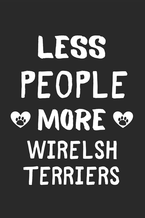 Less People More Wirelsh Terriers: Lined Journal, 120 Pages, 6 x 9, Funny Wirelsh Terrier Gift Idea, Black Matte Finish (Less People More Wirelsh Terr (Paperback)