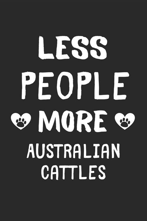 Less People More Australian Cattles: Lined Journal, 120 Pages, 6 x 9, Funny Australian Cattle Gift Idea, Black Matte Finish (Less People More Australi (Paperback)