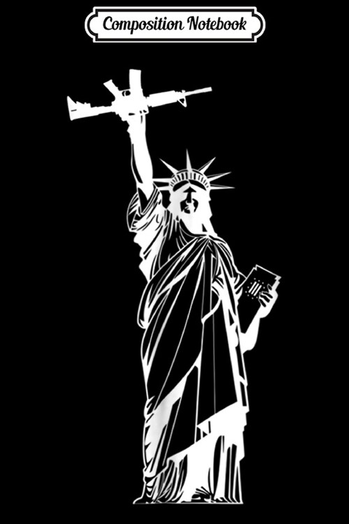 Composition Notebook: Statue of Liberty 2nd Amendment Support gun Journal/Notebook Blank Lined Ruled 6x9 100 Pages (Paperback)