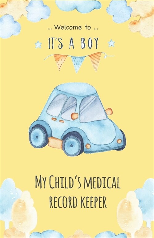 My Childs Medical Record Keeper - Its a boy: Child Health Log, Baby Medical Journal, Immunizatoin record, Vaccine record log, Health Information (Paperback)