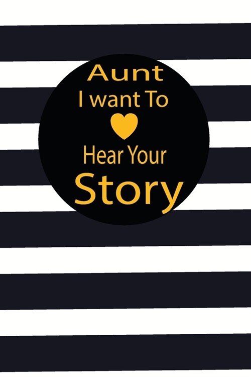 aunt I want to hear your story: A guided journal to tell me your memories, keepsake questions.This is a great gift to mom, grandma, nana, aunt and aun (Paperback)