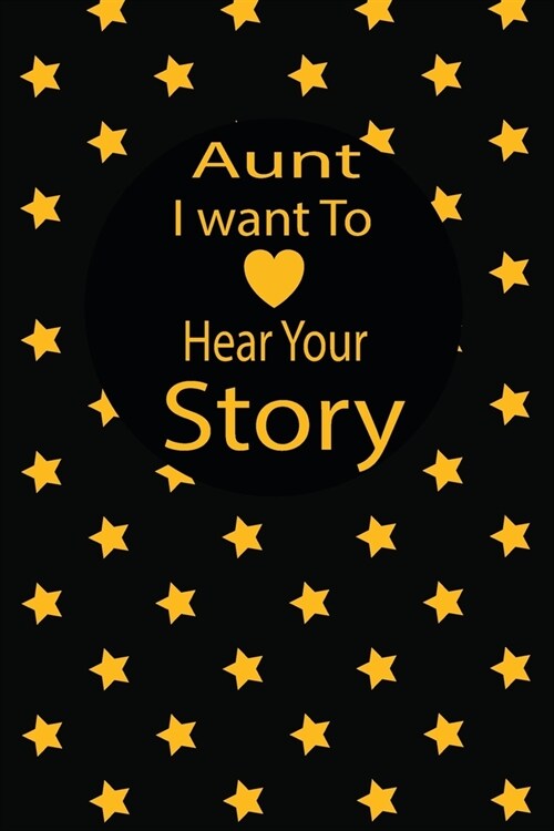 aunt I want to hear your story: A guided journal to tell me your memories, keepsake questions.This is a great gift to mom, grandma, nana, aunt and aun (Paperback)