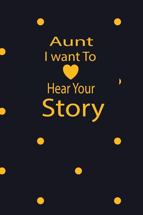 aunt I want to hear your story: A guided journal to tell me your memories, keepsake questions.This is a great gift to mom, grandma, nana, aunt and aun (Paperback)