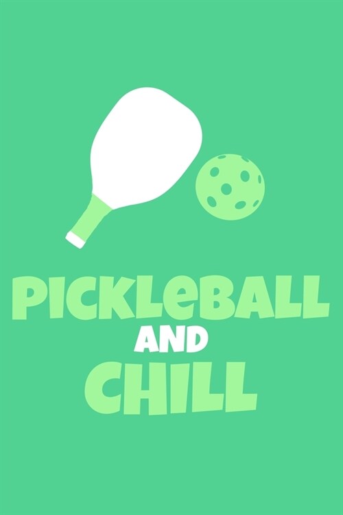 Pickleball And Chill: Blank Lined Notebook Journal: Gifts For Pickleball Lover Mom Dad Grandma Grandpa Him Her 6x9 - 110 Blank Pages - Plain (Paperback)