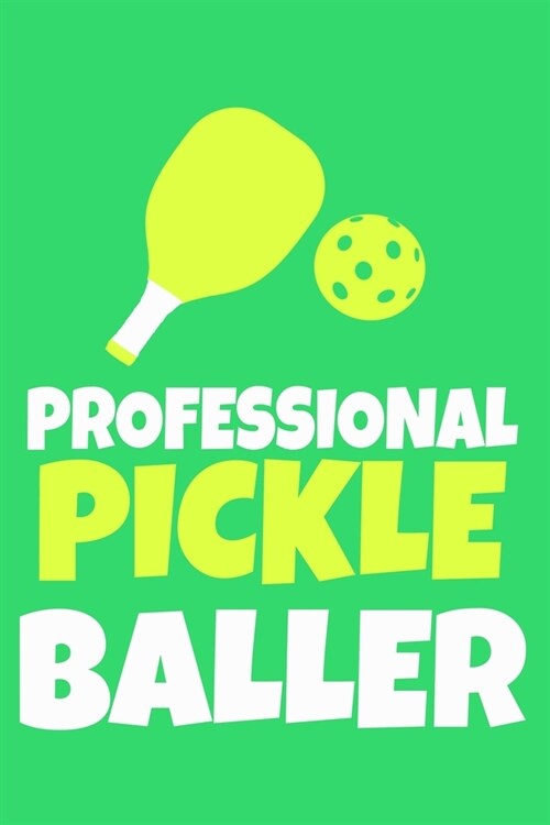 Professional Pickle Baller: Blank Lined Notebook Journal: Gifts For Pickleball Lover Mom Dad Grandma Grandpa Him Her 6x9 - 110 Blank Pages - Plain (Paperback)