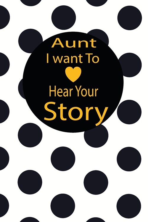 aunt I want to hear your story: A guided journal to tell me your memories, keepsake questions.This is a great gift to mom, grandma, nana, aunt and aun (Paperback)