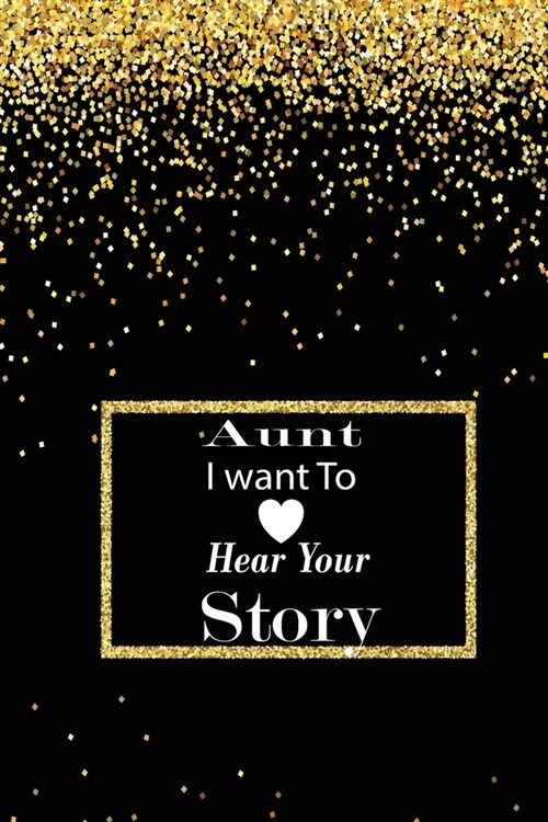 aunt I want to hear your story: A guided journal to tell me your memories, keepsake questions.This is a great gift to mom, grandma, nana, aunt and aun (Paperback)