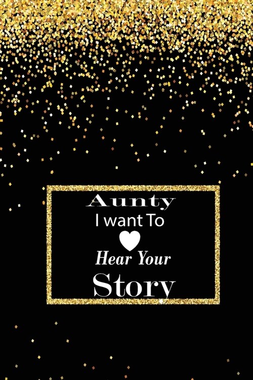 aunty I want to hear your story: A guided journal to tell me your memories, keepsake questions.This is a great gift to mom, grandma, nana, aunt and au (Paperback)