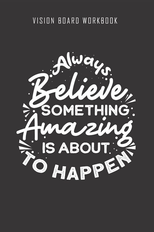 Always Believe something amazing is about to happen - Vision Board Workbook: 2020 Monthly Goal Planner And Vision Board Journal For Men & Women (Paperback)