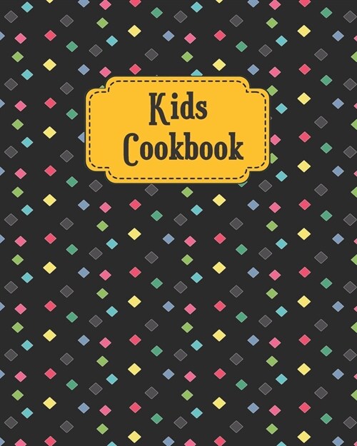 Kids Cookbook: Daily Blank Recipe Book for Young Children learning How to Cook in The Kitchen, Personal Keepsake Notebook for Special (Paperback)