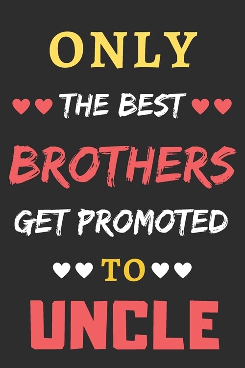 Only the Best Brothers Get Promoted To Uncle: lined notebook, gift for Brothers (Paperback)