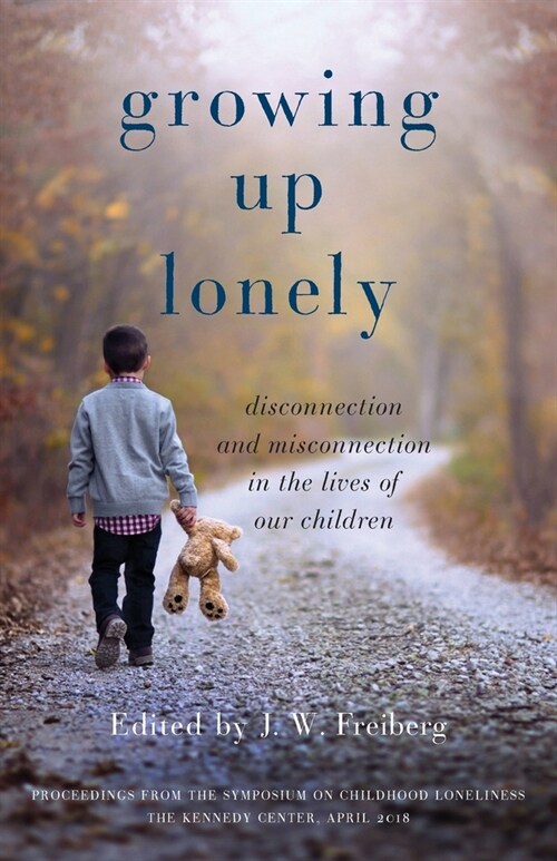 Growing Up Lonely: Disconnection and Misconnection in the Lives of Our Children (Paperback)