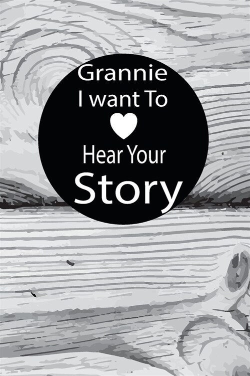 grannie I want to hear your story: A guided journal to tell me your memories, keepsake questions.This is a great gift to mom, grandma, nana, aunt and (Paperback)