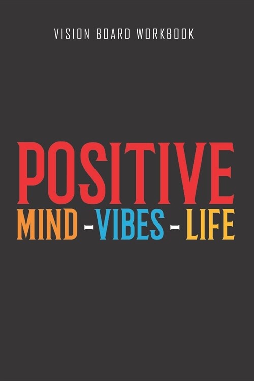 Positive mind vibes life - Vision Board Workbook: 2020 Monthly Goal Planner And Vision Board Journal For Men & Women (Paperback)