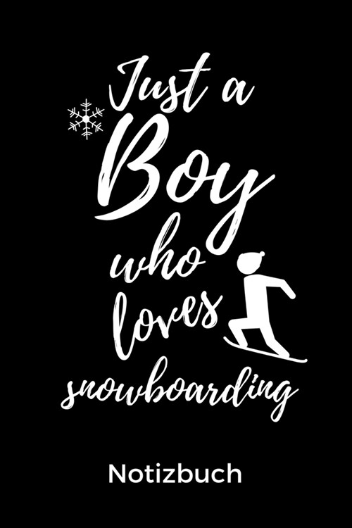 Just a Boy Who Loves Snowboarding Notizbuch: A5 Notizbuch LINIERT Geschenk f? Snowboarder - Snowboard - Training - Geschenkidee - Wintersport - Sch? (Paperback)