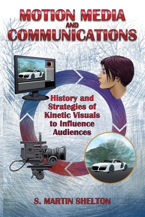 Motion Media and Communication: The History of and Strategies for Influencing Audiences through Kinetic Visuals (Paperback)