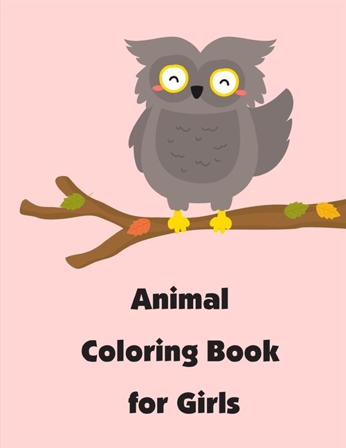 Animal Coloring Book for Girls: Fun and Cute Coloring Book for Children, Preschool, Kindergarten age 3-5 (Paperback)