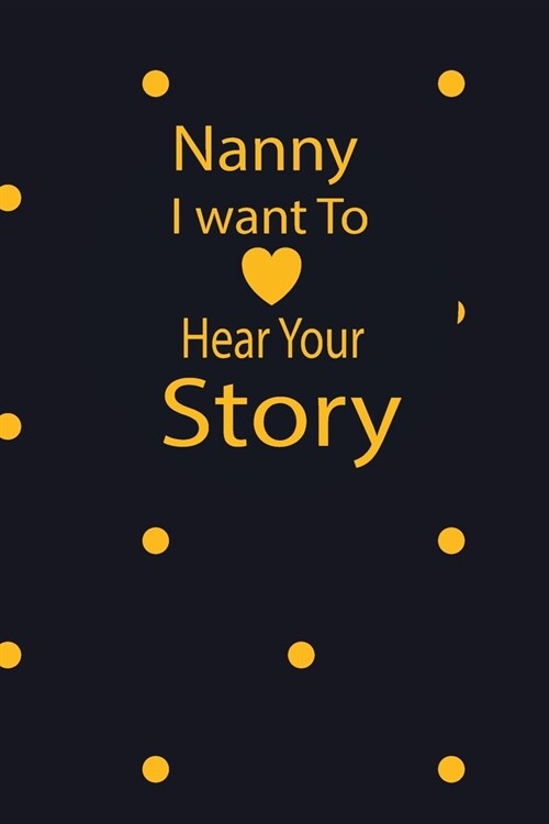 nanny I want to hear your story: A guided journal to tell me your memories, keepsake questions.This is a great gift to mom, grandma, nana, aunt and au (Paperback)