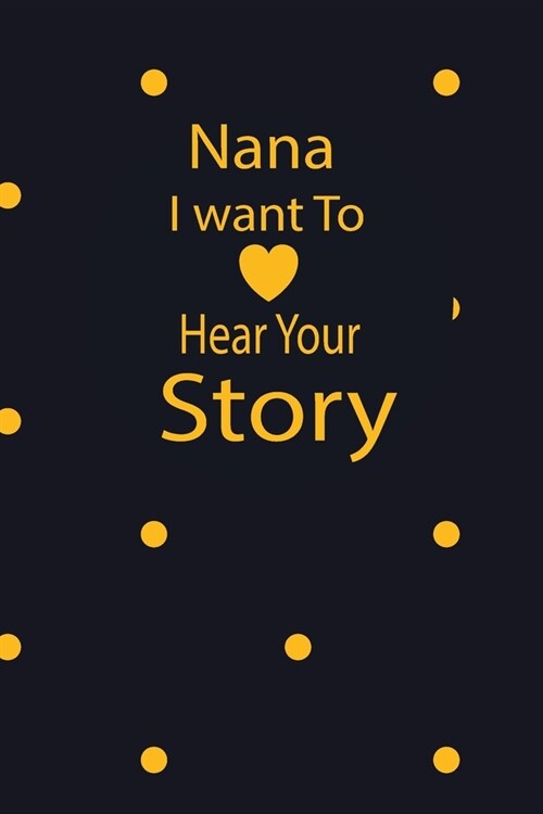 nana I want to hear your story: A guided journal to tell me your memories, keepsake questions.This is a great gift to mom, grandma, nana, aunt and aun (Paperback)