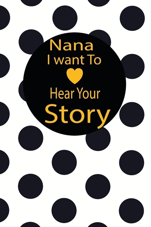 nana I want to hear your story: A guided journal to tell me your memories, keepsake questions.This is a great gift to mom, grandma, nana, aunt and aun (Paperback)