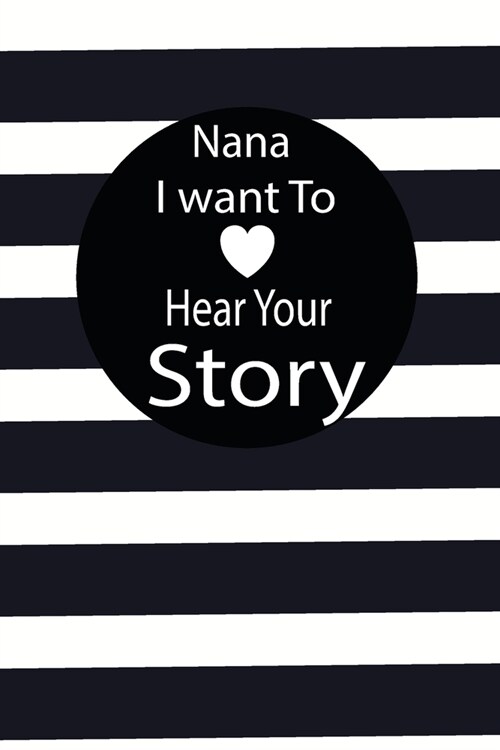 nana I want to hear your story: A guided journal to tell me your memories, keepsake questions.This is a great gift to mom, grandma, nana, aunt and aun (Paperback)