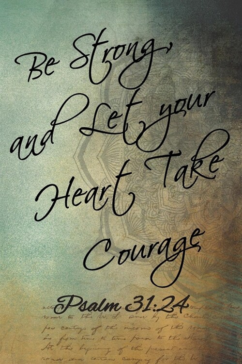 Be Strong, and Let Your Heart Take Courage: Lined Journal / Notebook - Psalm 31:24 (Paperback)