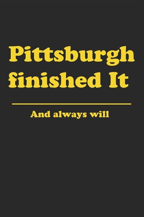 Pittsburgh Finished it: Journal/ Notebook - 6x9 - 120 pages - White Lined Pape (Paperback)