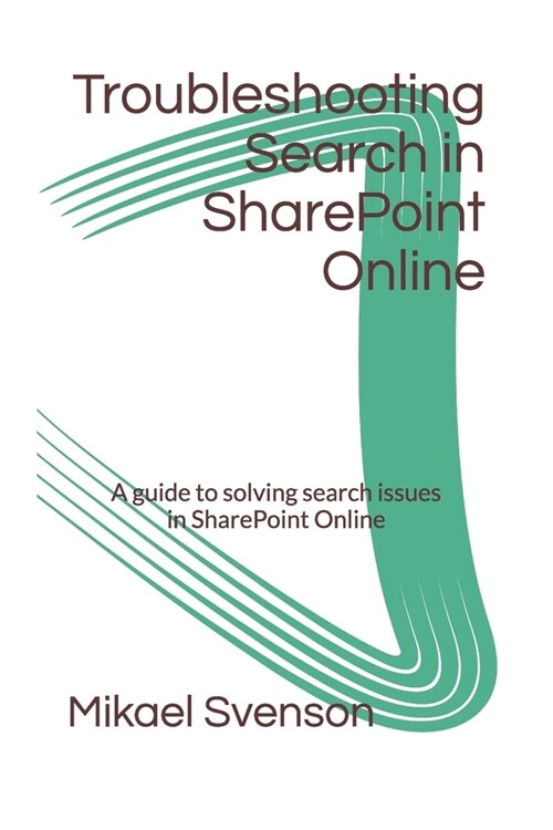 Troubleshooting Search in SharePoint Online: A guide to solving search issues in SharePoint Online (Paperback)