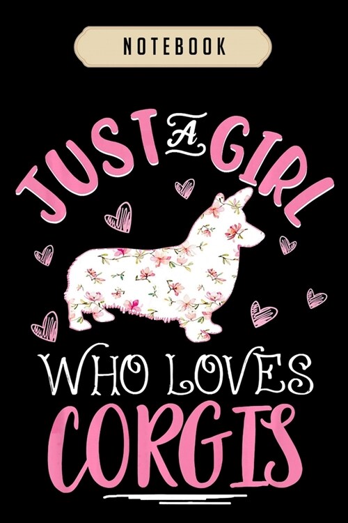 Notebook: Corgi dog lover girls gift just a girl who loves corgis Notebook-6x9(100 pages)Blank Lined Paperback Journal For Stude (Paperback)