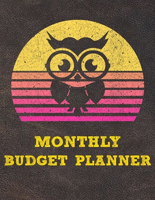 Monthly Budget Planner: Monthly Weekly Daily Budget Planner (Undated - Start Any Time) Bill Tracker Budget Tracker Financial Planner for Owl L (Paperback)