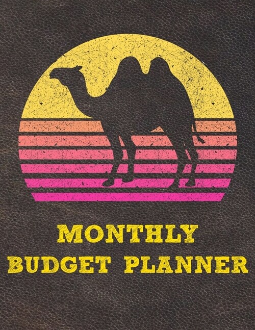 Monthly Budget Planner: Monthly Weekly Daily Budget Planner (Undated - Start Any Time) Bill Tracker Budget Tracker Financial Planner for Camel (Paperback)