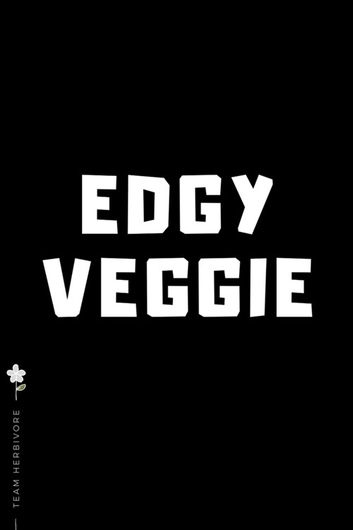 TEAM HERBIVORE Edgy Veggie: for Powered by Plants Animal Lover Dot Grid Composition Notebook with Funny Quote GIFT for VEGAN (Paperback)