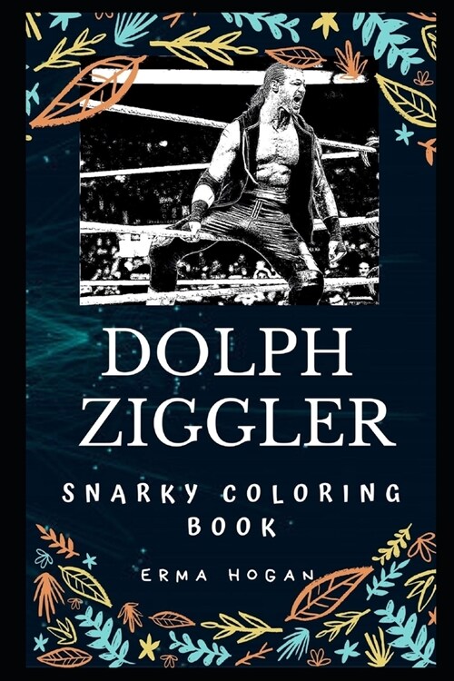 Dolph Ziggler Snarky Coloring Book: An American Professional Wrestler (Paperback)