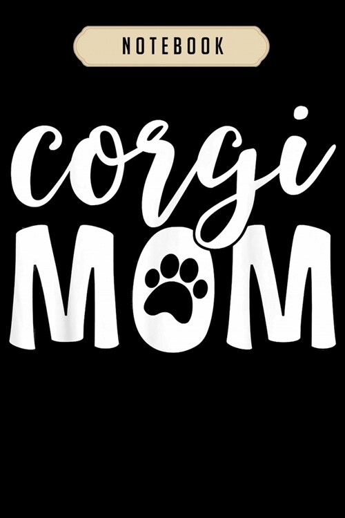 Notebook: Corgi mom women mama mother paw print dog lover Notebook-6x9(100 pages)Blank Lined Paperback Journal For Student, corg (Paperback)