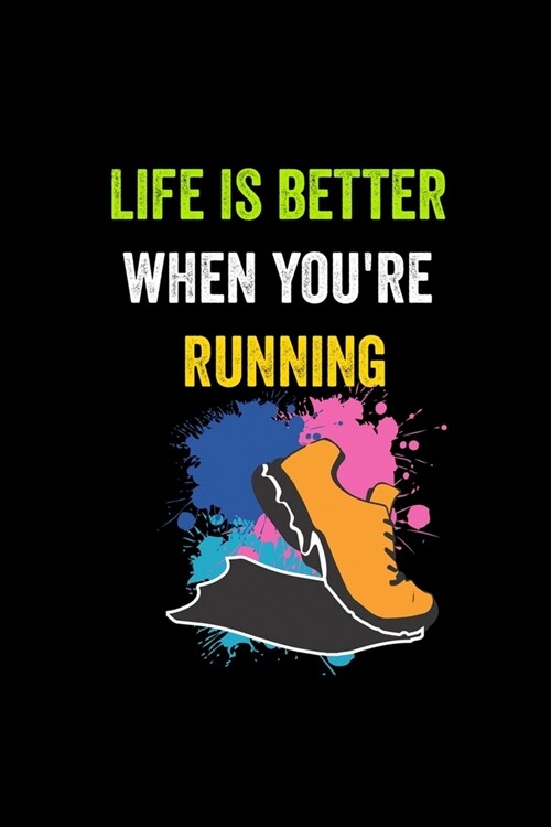 Life is better when youre running: Running Log Book 2020 - 365 Day Running Journal 6 x 9 Daily Runners calendar 2020 (Paperback)