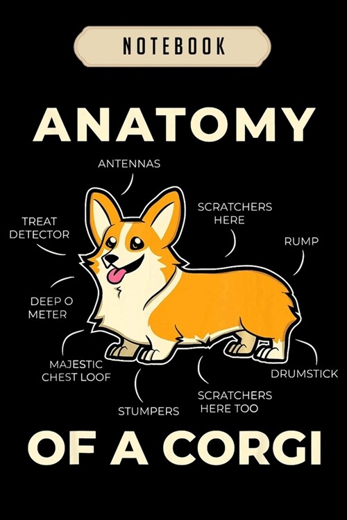 Notebook: Funny anatomy of a corgi for puppies dog lover Notebook-6x9(100 pages)Blank Lined Paperback Journal For Student, corgi (Paperback)