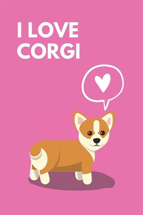 I Love Corgi: PINK: I love corgi journal. Great for school, university, office, or home! Lively cute and funny cover notebook with 1 (Paperback)