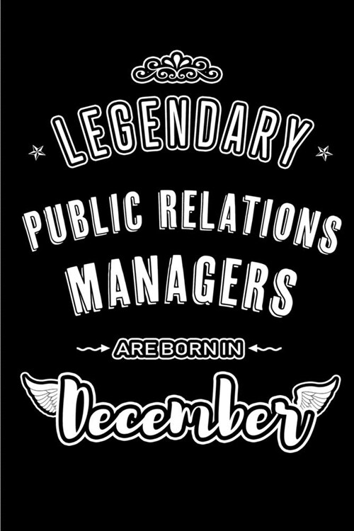 Legendary Public Relations Managers are born in December: Blank Lined profession Journal Notebooks Diary as Appreciation, Birthday, Welcome, Farewell, (Paperback)