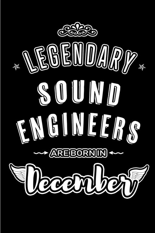 Legendary Sound Engineers are born in December: Blank Lined profession Journal Notebooks Diary as Appreciation, Birthday, Welcome, Farewell, Thank You (Paperback)