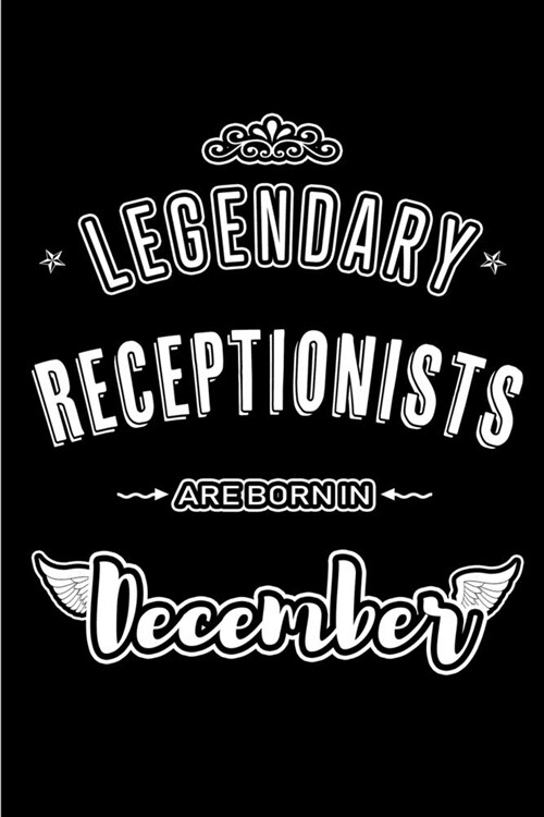 Legendary Receptionists are born in December: Blank Lined profession Journal Notebooks Diary as Appreciation, Birthday, Welcome, Farewell, Thank You, (Paperback)