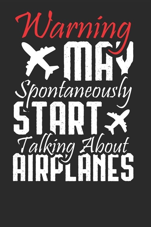 Warning May Spontaneously Start Talking About Airplanes: Funny Airplane Pilot Composition Notebook for Aircraft Lovers. Wide Ruled Blank Lined paper. (Paperback)