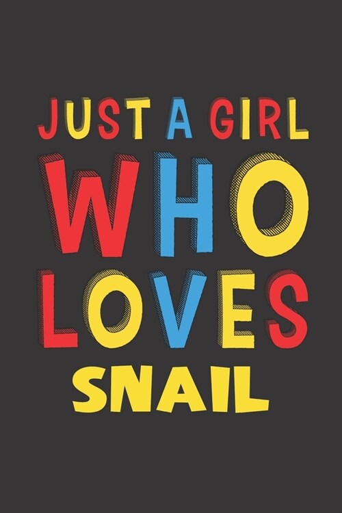 Just A Girl Who Loves Snail: A Nice Gift Idea For Snail Lovers Girl Women Gifts Journal Lined Notebook 6x9 120 Pages (Paperback)