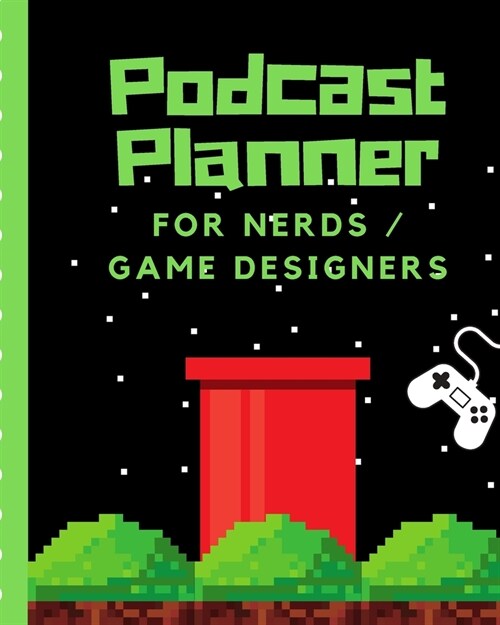 Podcast Planner For Nerds Game Designers: Narrative Blogging Journal - On The Air - Mashups - Trackback - Microphone - Broadcast Date - Recording Date (Paperback)